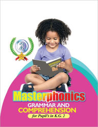 Title: Masterphonics: GRAMMAR AND COMPREHENSION for Pupil's in K.G. 2, Author: John Kwaku Damba