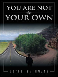 Title: YOU ARE NOT YOUR OWN, Author: JOYCE BETHWANE