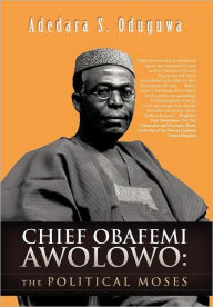 Title: Chief Obafemi Awolowo: The Political Moses, Author: Adedara S. Oduguwa