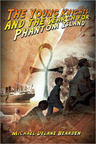 Title: The Young Knights and the Search for Phantom Island, Author: Michael Delane Bearden