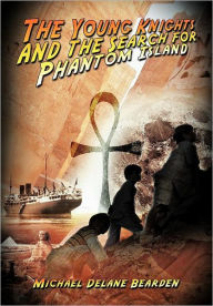 Title: The Young Knights and the Search for Phantom Island, Author: Michael Delane Bearden