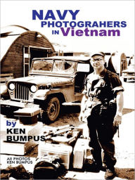 Title: NAVY PHOTOGRAPHERS IN VIETNAM, Author: KEN BUMPUS