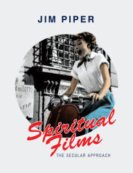 Title: Spiritual Films: The Secular Approach, Author: Jim Piper