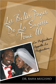 Title: LES BELLES PAGES DE LA SAGESSE TOME III: LA PROFONDEUR APPELLE LA PROFONDEUR, Author: Dr. RAHA MUGISHO