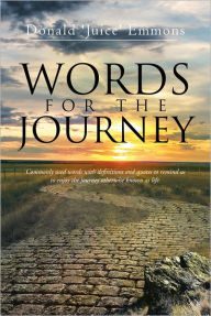 Title: WORDS FOR THE JOURNEY: Commonly used words with definitions and quotes to remind us to enjoy the journey otherwise known as life, Author: Donald 'Juice' Emmons