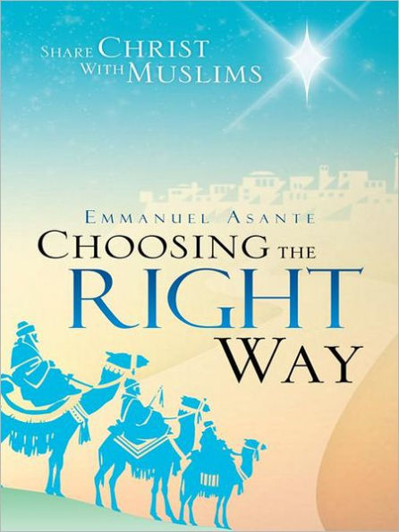 CHOOSING THE RIGHT WAY: SHARE CHRIST WITH MUSLIMS