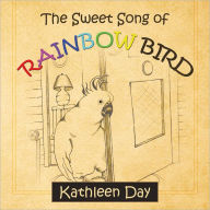 Title: The Sweet Song of Rainbow Bird, Author: Kathleen Day