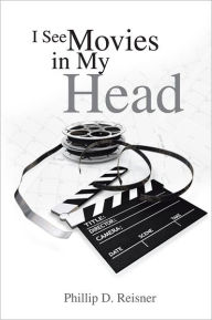 Title: I See Movies in My Head, Author: Phillip D. Reisner
