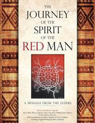Title: THE JOURNEY OF THE SPIRIT OF THE RED MAN: A MESSAGE FROM THE ELDERS, Author: H Bone; D Courchene; R Greene