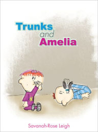 Title: Trunks and Amelia, Author: Savanah-Rose Leigh