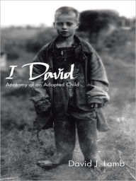 Title: I David: Anatomy of an Adopted Child, Author: David J. Lamb