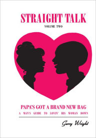 Title: Straight Talk: Volume One (Playing For Keeps: How To Love A Woman And Make Her Love You Back) and Straight Talk: Volume Two: (Papa's Got A Brand New Bag: A Man's Guide To Lovin' His Woman Down), Author: Gerry Wright