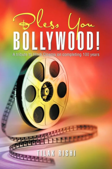 Bless You Bollywood!: A Tribute to Hindi Cinema on Completing 100 Years