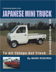 Title: JAPANESE MINI TRUCK: An Introduction to all Things Kei Truck, Author: Mark Roehrig