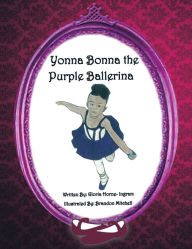 Title: Yonna Bonna the Purple Ballerina, Author: Gloria Horne-Ingram