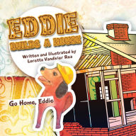 Title: Eddie Builds a House: Go Home, Eddie (PagePerfect NOOK Book), Author: Loretta Vandivier Rea