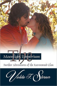 Title: The Moonlight Emporium: Further Adventures of the Ravenwood Clan, Author: Violeta F Sterner