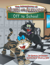 Title: The Adventures of Muffin and Alexander: Off to School, Author: Dr. Barbara Levandowski