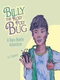 Title: Billy the Roly Poly Bug: A Rain-Beetle Adventure, Author: S.T. Salusso