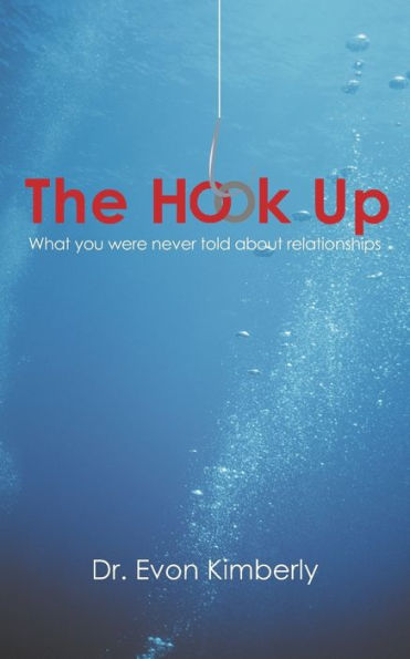 The Hook Up: What You Were Never Told about Relationships