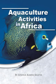 Title: Aquaculture Activities in Africa, Author: JOSHUA KAMYA KIGEYA