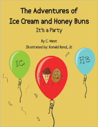 Title: The Adventures of Ice Cream and Honey Buns: It's a Party, Author: C. West