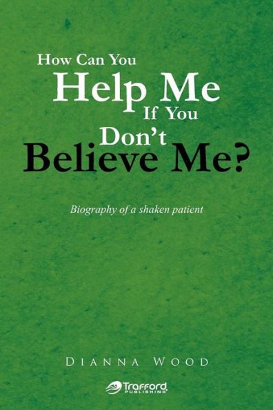 How Can You Help Me If Don't Believe Me?: Biography of a Shaken Patient