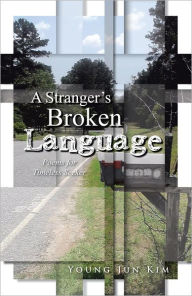 Title: A Stranger's Broken Language: Poems for Timeless Seeker, Author: Young Jun Kim