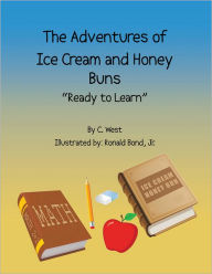 Title: The Adventures of Ice Cream and Honey Buns: Ready to Learn, Author: C. West