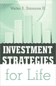 Title: INVESTMENT STRATEGIES for LIFE, Author: Walter E. Simmons III