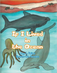 Title: If I Lived in the Ocean (PagePerfect NOOK Book), Author: Amy L. Kaiser