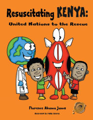 Title: Resuscitating Kenya:: United Nations to the Rescue, Author: Florence Akumu Juma