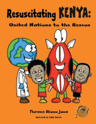 Title: Resuscitating Kenya: United Nations to the Rescue, Author: Florence Akumu Juma