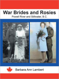 Title: War Brides and Rosies: Powell River and Stillwater, B.C., Author: Barbara Ann Lambert