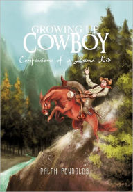 Title: Growing Up Cowboy: Confessions of a Luna Kid, Author: Ralph Reynolds