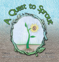 Title: A Quest to Sprout, Author: Kimberly Bailey