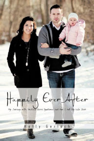 Title: Happily Ever After: My Journey with Guillain-Barr Syndrome and How I Got My Life Back, Author: Holly Gerlach