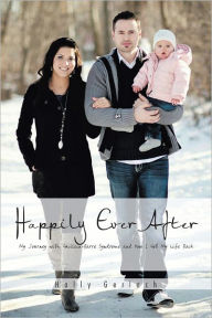 Title: Happily Ever After: My Journey with Guillain-Barré Syndrome and How I Got My Life Back, Author: Holly Gerlach