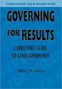 Governing for Results: A Director's Guide to Good Governance