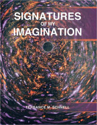 Title: SIGNATURES OF MY IMAGINATION, Author: TERRANCE M. SCHNELL