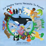 Title: ¡La Madre Tierra Necesita Tu Ayuda!, Author: Esther Sampedro