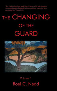 Title: The Changing of the Guard: Volume 1, Author: Roel C Nedd