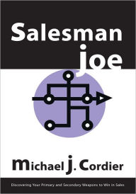 Title: Salesman Joe: Discovering Your Primary and Secondary Weapons to Win in Sales, Author: Michael J. Cordier