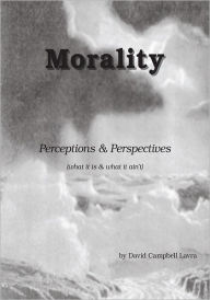 Title: Morality: Perceptions & Perspectives, Author: David Campbell Labra