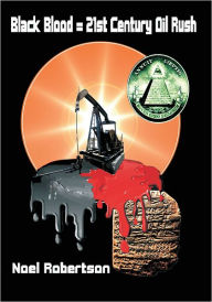Title: Black Blood = 21st Century Oil Rush, Author: Noel Robertson