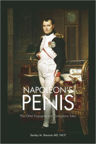 Title: Napoleon's Penis: Plus Other Engaging and Outrageous Tales, Author: Stanley M. Bierman MD