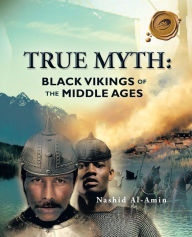 Title: True Myth: Black Vikings of Themiddle Ages, Author: Nashid Al-Amin