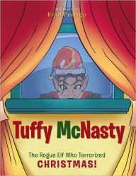 Title: Tuffy Mcnasty: The Rogue Elf Who Terrorized Christmas!, Author: Brad Perrigo