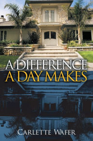 Title: A DIFFERENCE A DAY MAKES, Author: Carlette Wafer