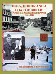 Title: Duty, Honor, and a Loaf of Bread: Portrait of an American Family in WW II, Author: Jan (Waldron)